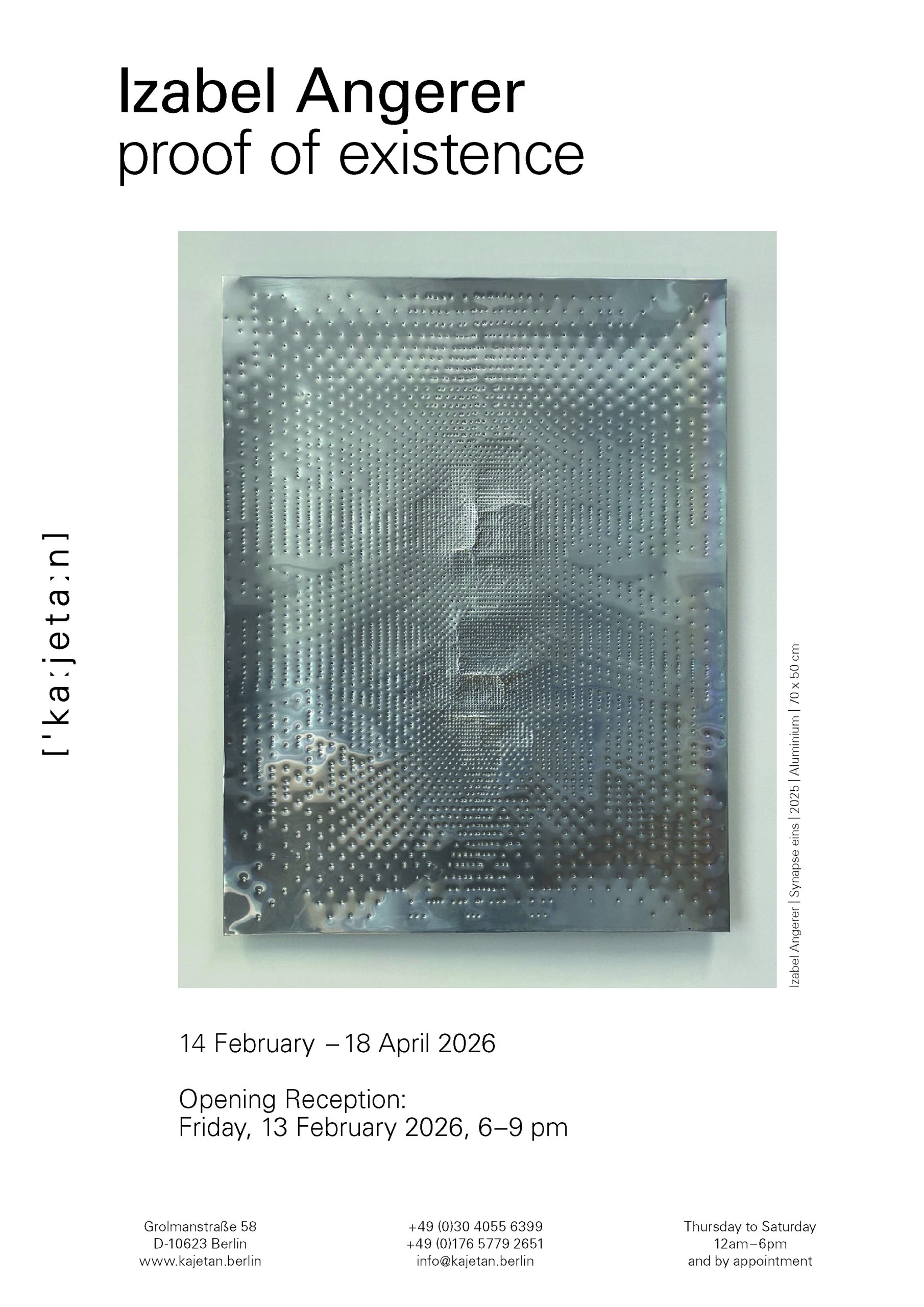 IZABEL ANGERER | proof of existence | GALERIE KAJETAN | 14 February – 18 April 2026 | Opening reception: Friday, 13 February 2026, 6–9 pm | Design: SIGN Kommunikation GmbH, Frankfurt am Main, Antonia Henschel